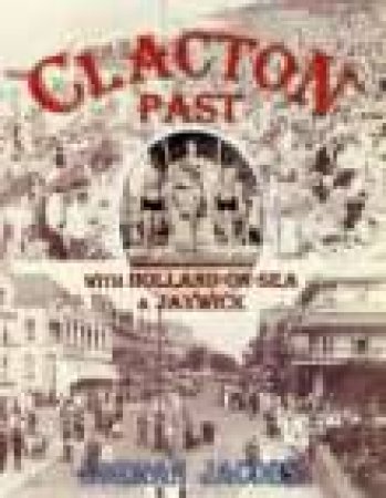 Clacton Past with Holland-on-Sea & Jaywick by NORMAN JACOBS