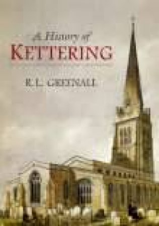 History of Kettering by R GREENALL