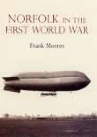 Norfolk in the First World War by FRANK MEERES