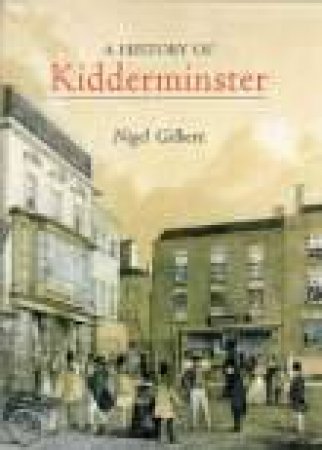 History of Kidderminster by N GILBERT