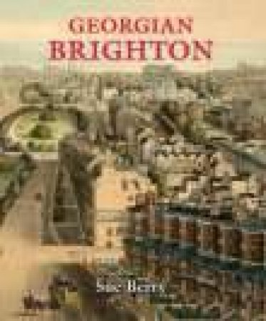 Georgian Brighton by SUE BERRY