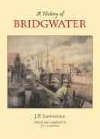 History of Bridgwater by J C LAWRENCE