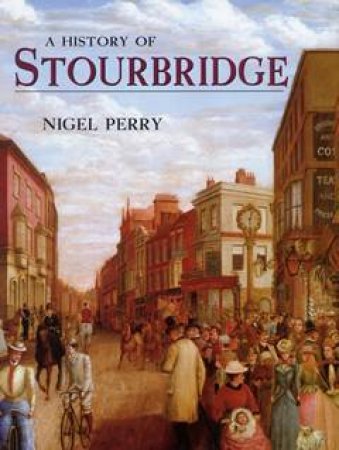 History of Stourbridge by NIGEL PERRY