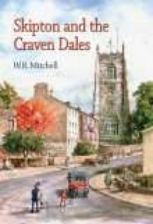 Skipton and the Craven Dales by W R MITCHELL