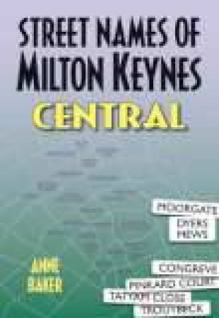 Street Names of Milton Keynes by ANNE BAKER