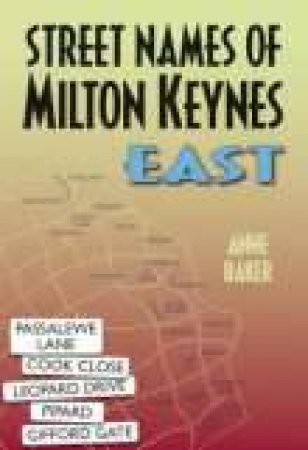 Street Names of Milton Keynes by ANNE BAKER