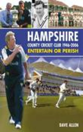 Hampshire County Cricket Club 1946-2006 by DAVE ALLEN