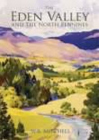 Eden Valley & The North Pennines by W R MITCHELL