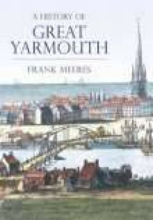 History of Great Yarmouth by FRANK MEERES