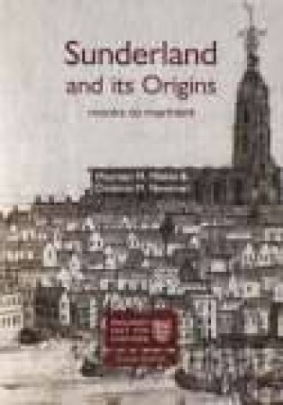 Sunderland and It's Origins by MAUREEN MEIKLE