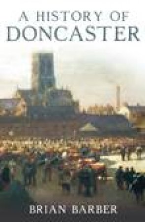 History of Doncaster by BRIAN BARBER