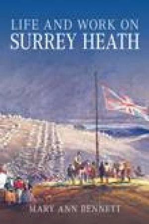 Life & Work on Surrey Heath by MARY ANN BENNETT