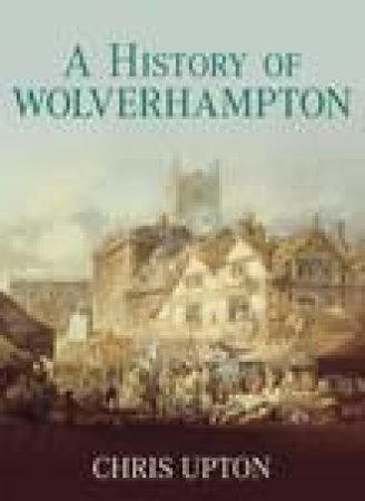 History of Wolverhampton by CHRIS UPTON