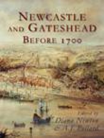 Newcastle & Gateshead before 1700 by A POLLARD