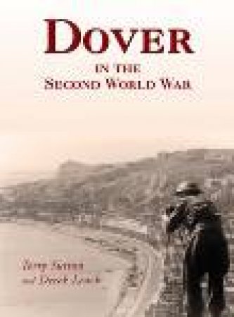 Dover in the Second World War by TERRY SUTTON