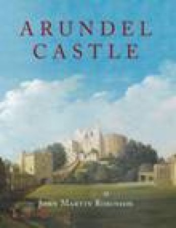 Arundel Castle by JOHN MARTIN ROBINSON