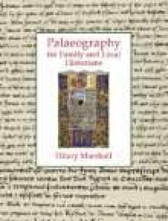 Palaeography for Family and Local Historians by HILARY MARSHALL