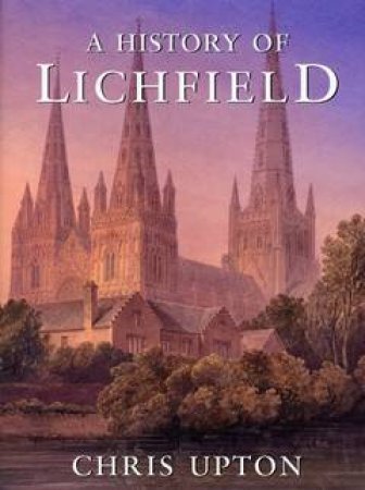 History of Lichfield by CHRIS UPTON