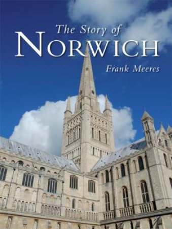 Story of Norwich by FRANK MEERES