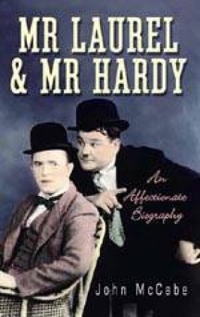 Mr Laurel & Mr Hardy: An Affectionate Biography by John McCabe