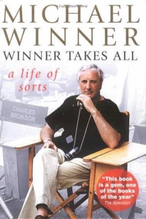 Winner Takes All: A Life Of Sorts by Michael Winner