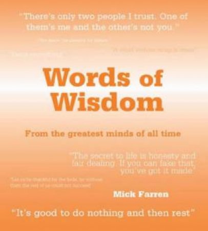 Words Of Wisdom: From The Greatest Minds Of All Time by Mick Farren