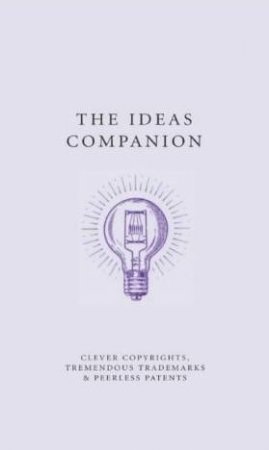 The Ideas Companion: Crafty Copyrights, Tricky Trademarks by Johnny Acton