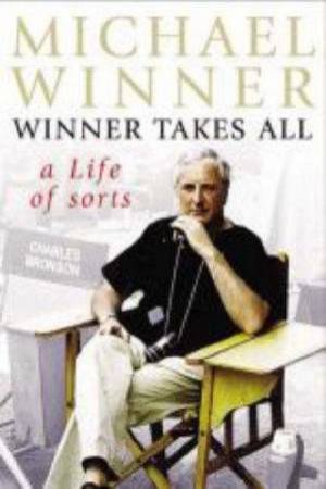 Winner Takes All: A Life Of Sorts by Michael Winner