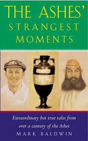 The Ashes' Strangest Moments by Mark Baldwin