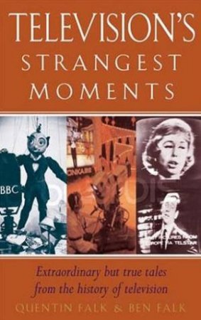 Television's Strangest Moments by Quentin Falk & Ben Falk