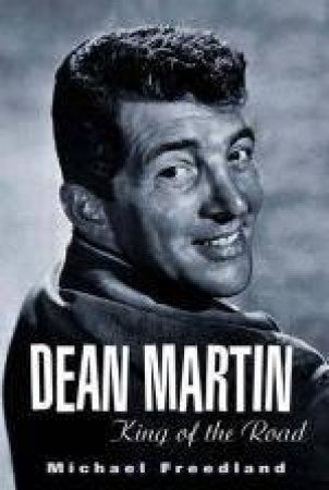 Dean Martin: King Of The Road by Michael Freedland