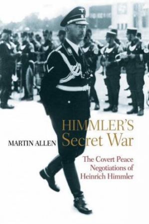 Warlord: The Secret Peace Negotiations Of Heinrich Himmler by Martin Allen