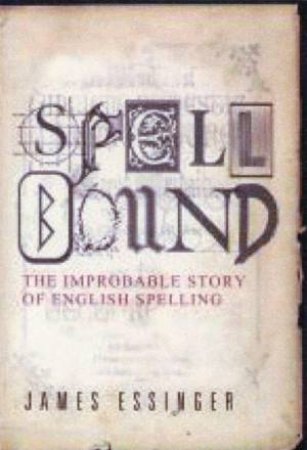 Spellbound: The Improbable Story of English Spelling by James Essinger