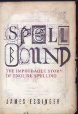 Spellbound The Improbable Story of English Spelling