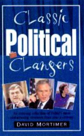 Classic Political Clangers by David Mortimer