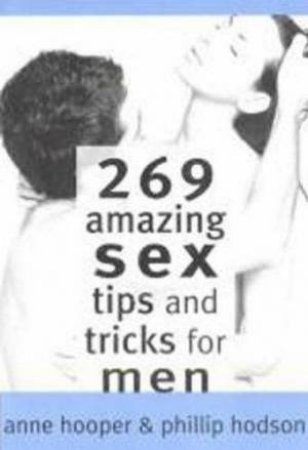 269 Amazing Sex Tips And Tricks For Men by Anne Hooper & Phillip Hodson