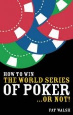 How to Win the World Series of Poker  Or Not