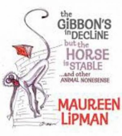 The Gibbon's in Decline but the Horse is Stable by Maureen Lipman