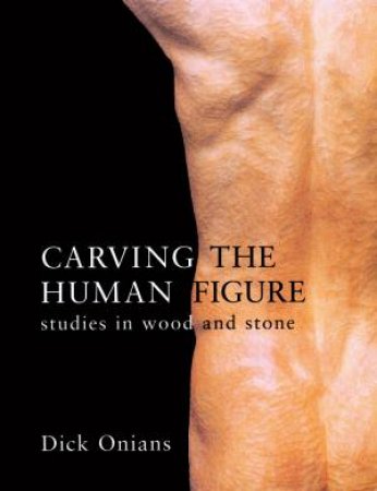 Carving the Human Figure by DICK ONIANS