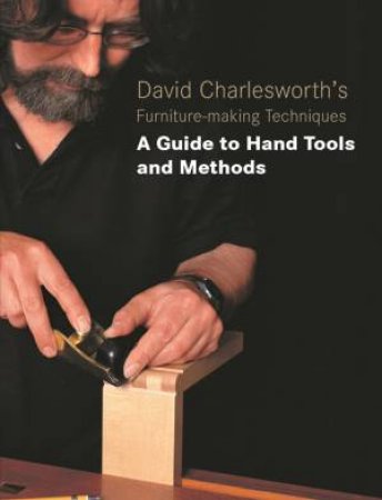 David Charlesworth's Furniture-Making Techniques - Vol 3 by DAVID CHARLESWORTH