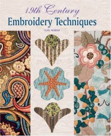 19th Century Embroidery Techniques by GAIL MARSH