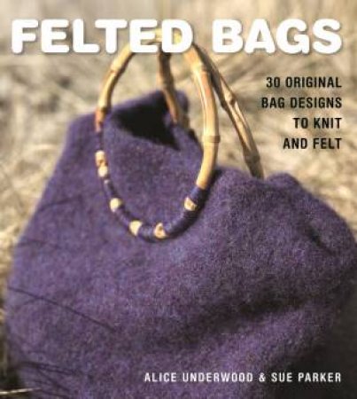 Felted Bags by UNDERWOOD / PARKER