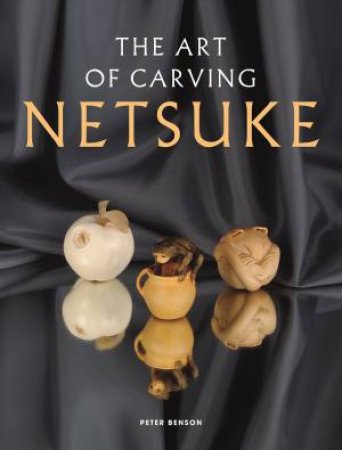 Art of Carving Netsuke by PETER BENSON