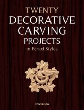 Twenty Decorative Carving Projects in Period Styles