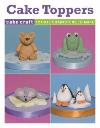 Cake Toppers by ANN PICKARD