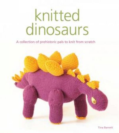 Knitted Dinosaurs by TINA BARRETT