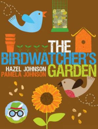 Birdwatcher's Garden by PAMELA AND HAZEL JOHNSON