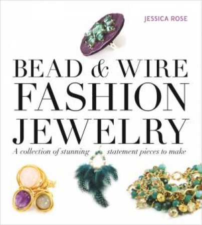 Bead and Wire Fashion Jewelry by JESSICA ROSE