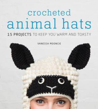 Crocheted Animal Hats by VANESSA MOONCIE