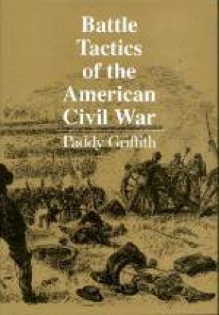 Battle Tactics of the American Civil War by GRIFFITH P